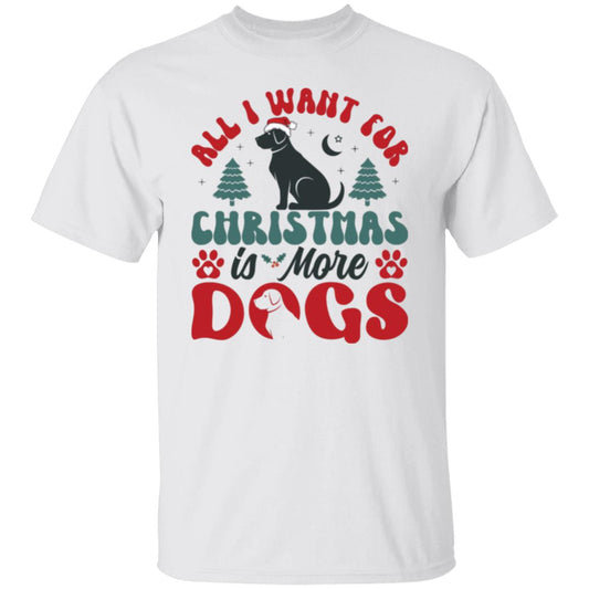 All I Want for Christmas is More Dogs T-Shirt