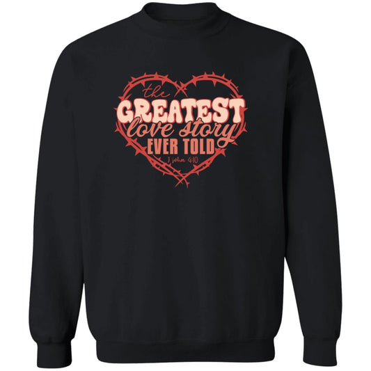 The Greatest Love Story Ever Told Sweatshirt