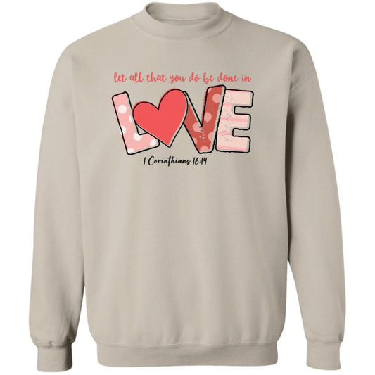 Let All That You Do Be Done In Love Sweatshirt