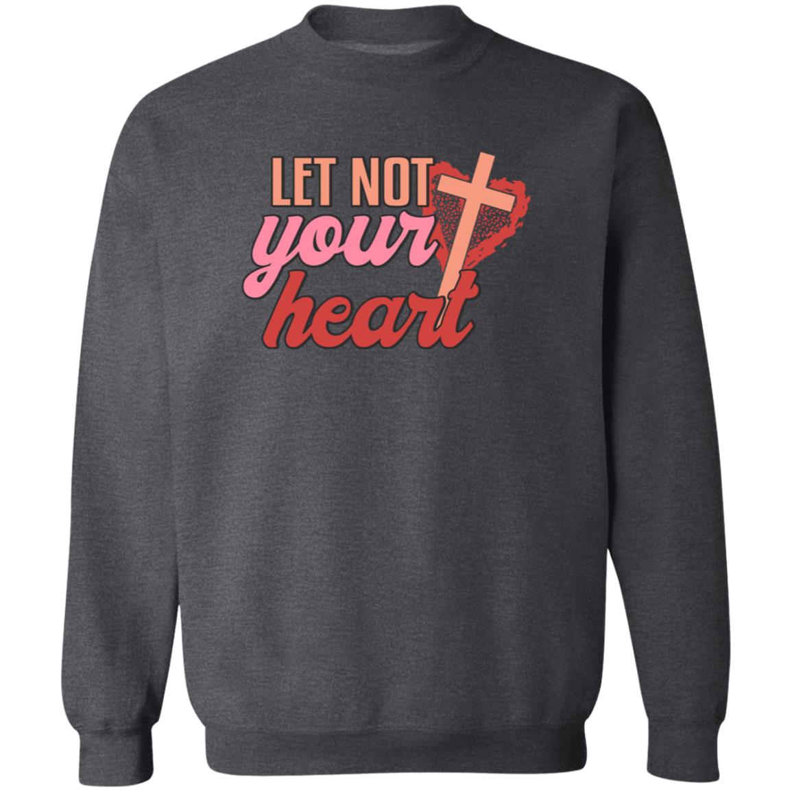 Let Not Your Heart Cross Sweatshirt