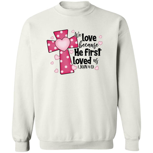 He First Loved Us  Sweatshirt