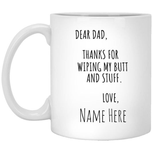 Dear Dad, Thanks For Wiping My Butt White Mug (2 SIDED)