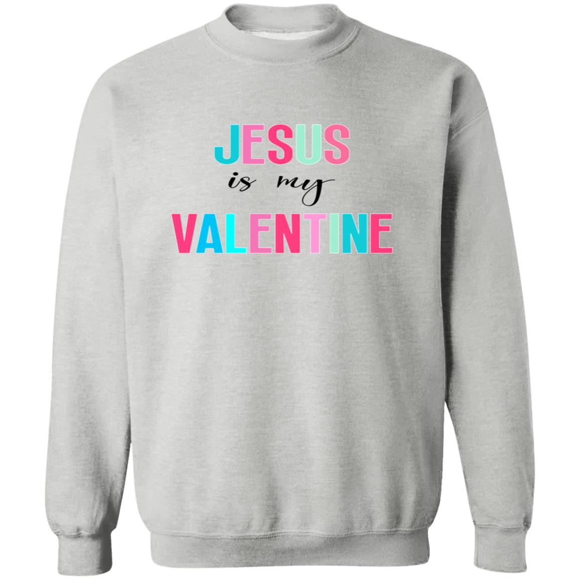 Jesus Is My Valentine Sweatshirt