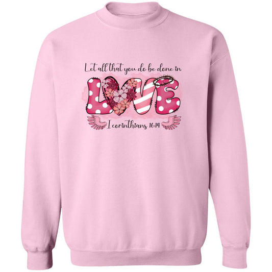 Let All That You Do Be Done In Love Sweatshirt