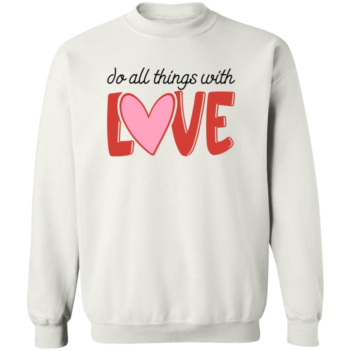 Do All Things With Love  Sweatshirt